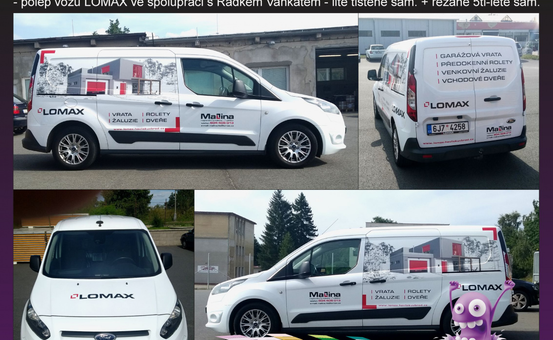 PIXEL reklama s.r.o. - polep vozu LOMAX ve spolupráci s Radkem Vaňkátem - lité tištěné sam. + řezané 5ti-leté sam.